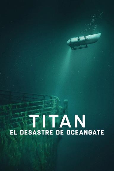 Titán: La tragedia de OceanGate